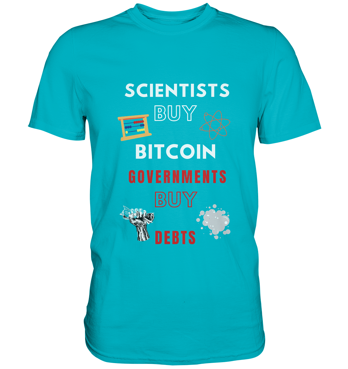 SCIENTISTS BUY BITCOIN, GOVERNMENTS BUY DEBTS - Premium Shirt