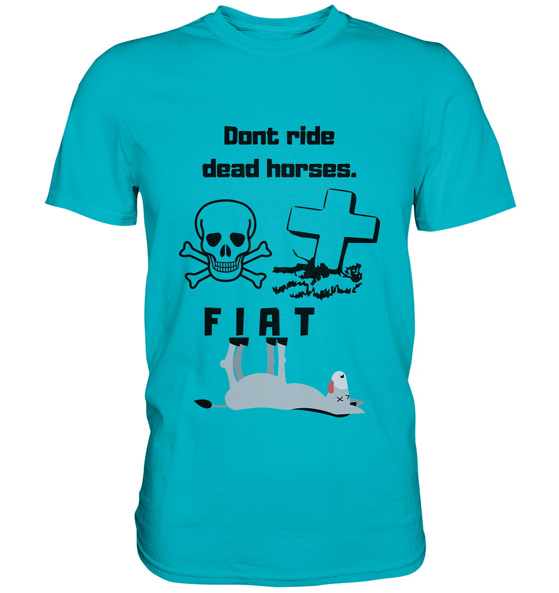 DON`T RIDE DEAD HORSES - FIAT (Grabstein, Totenkopf, Esel)  - Premium Shirt