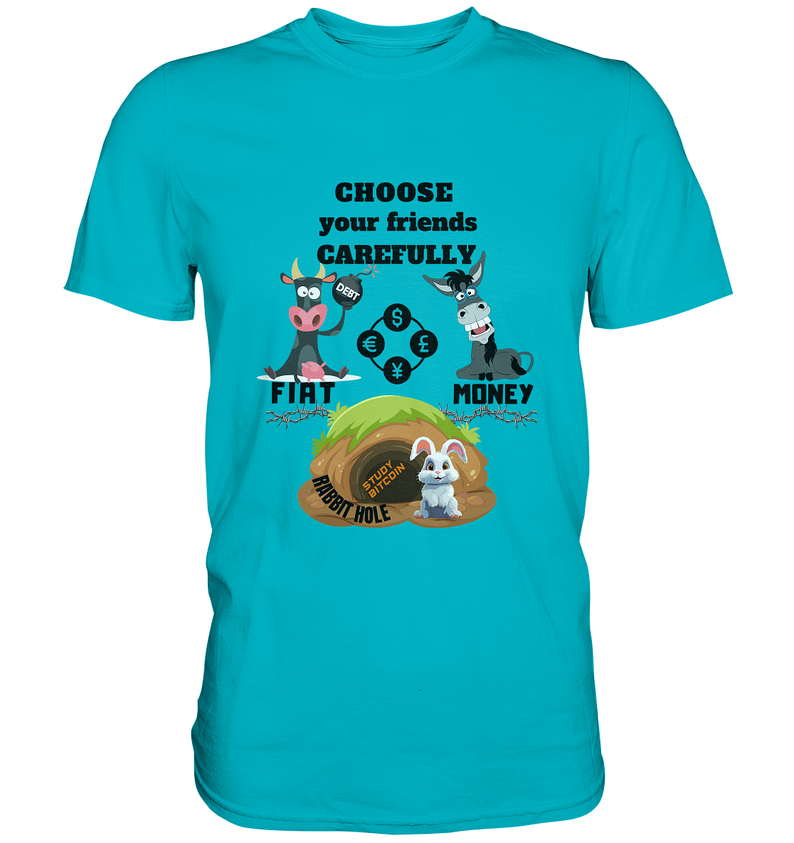 CHOOSE your friends CAREFULLY - FIAT Money / Rabbithole - Premium Shirt