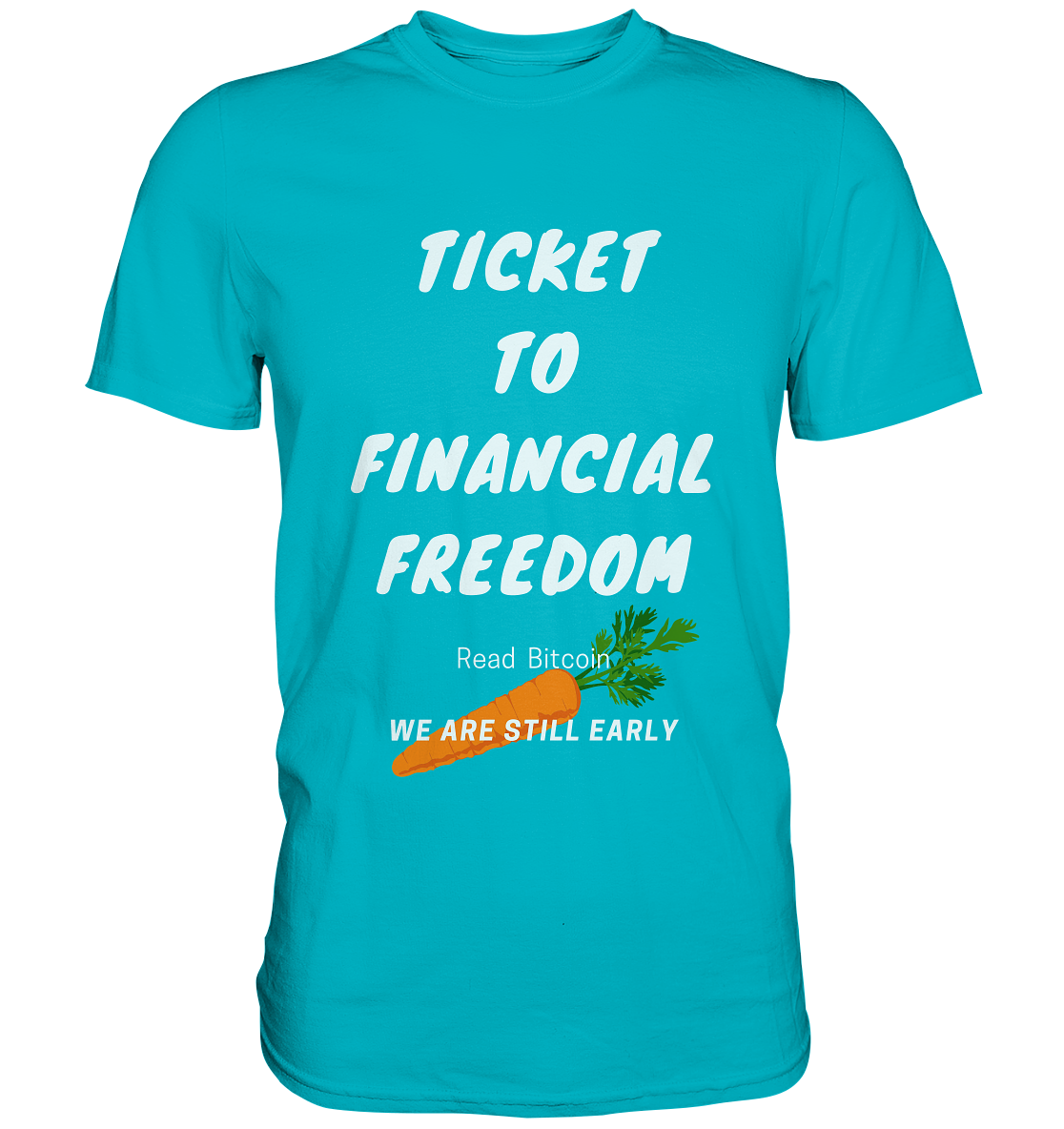 TICKET TO FINANCIAL FREEDOM (Carrot Version) Read Bitcoin - We are still early  - Premium Shirt