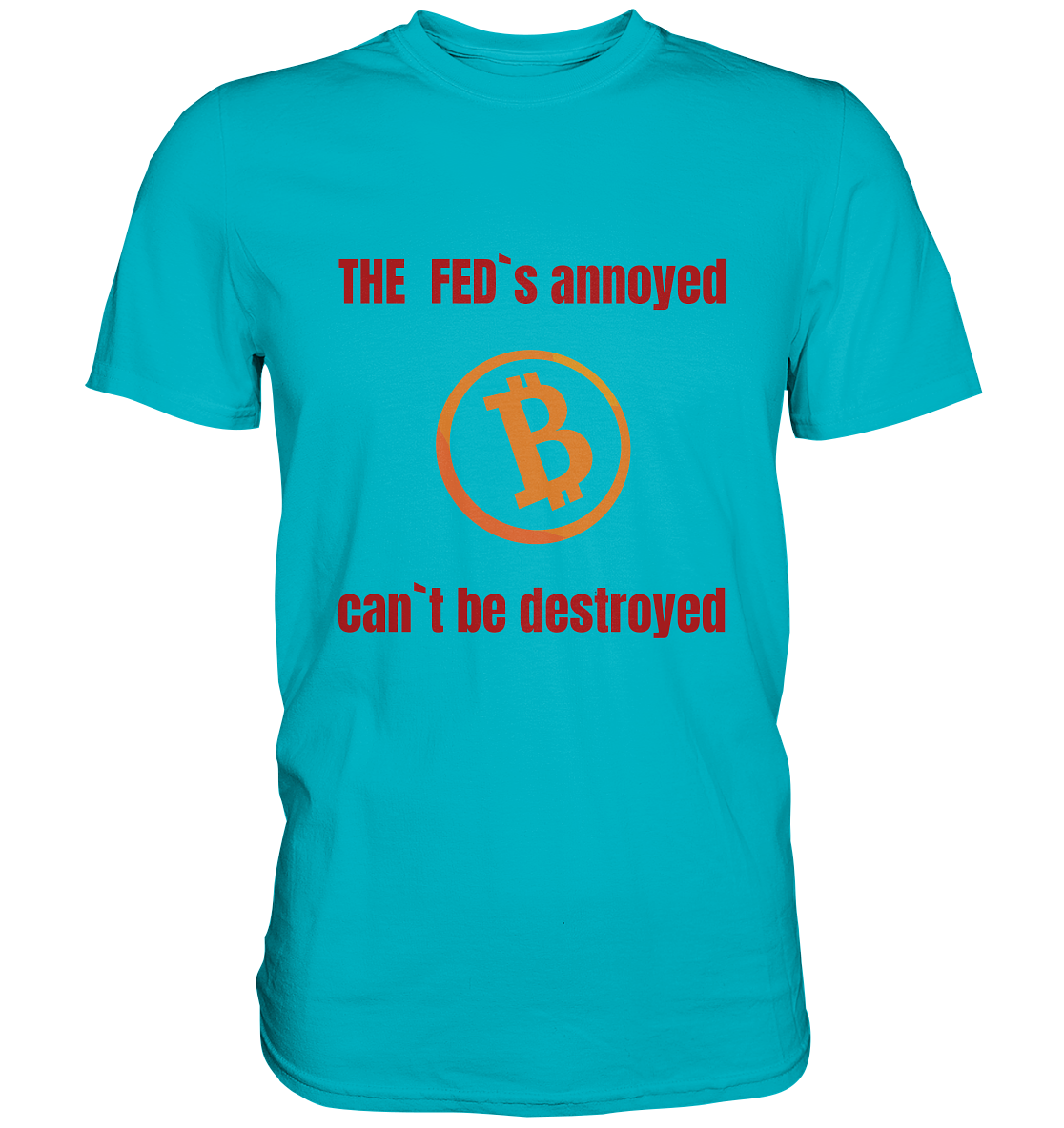 The FEDs annoyed, BTC cant be destroyed (Schrift gerade) - Premium Shirt