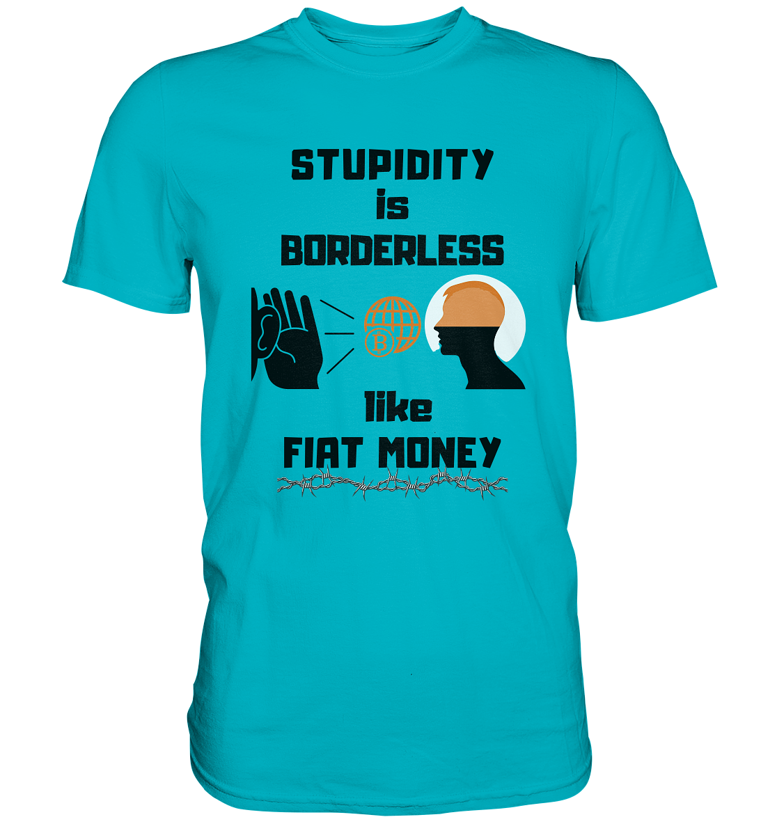 STUPIDITY is BORDERLESS like FIAT MONEY (Version 3)  - Premium Shirt