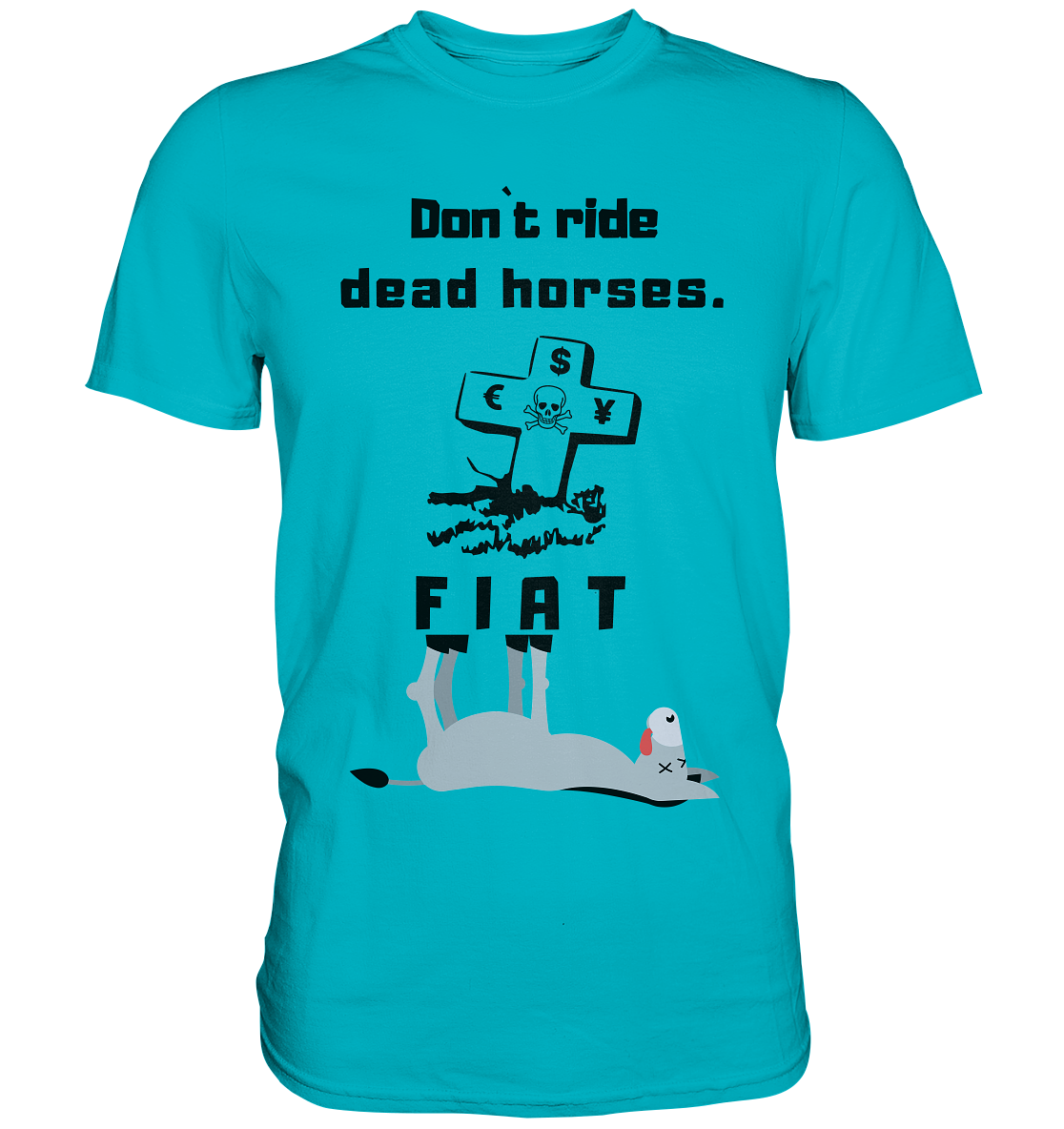 DON`T RIDE DEAD HORSES. (Grabstein, Esel, FIAT) - Premium Shirt