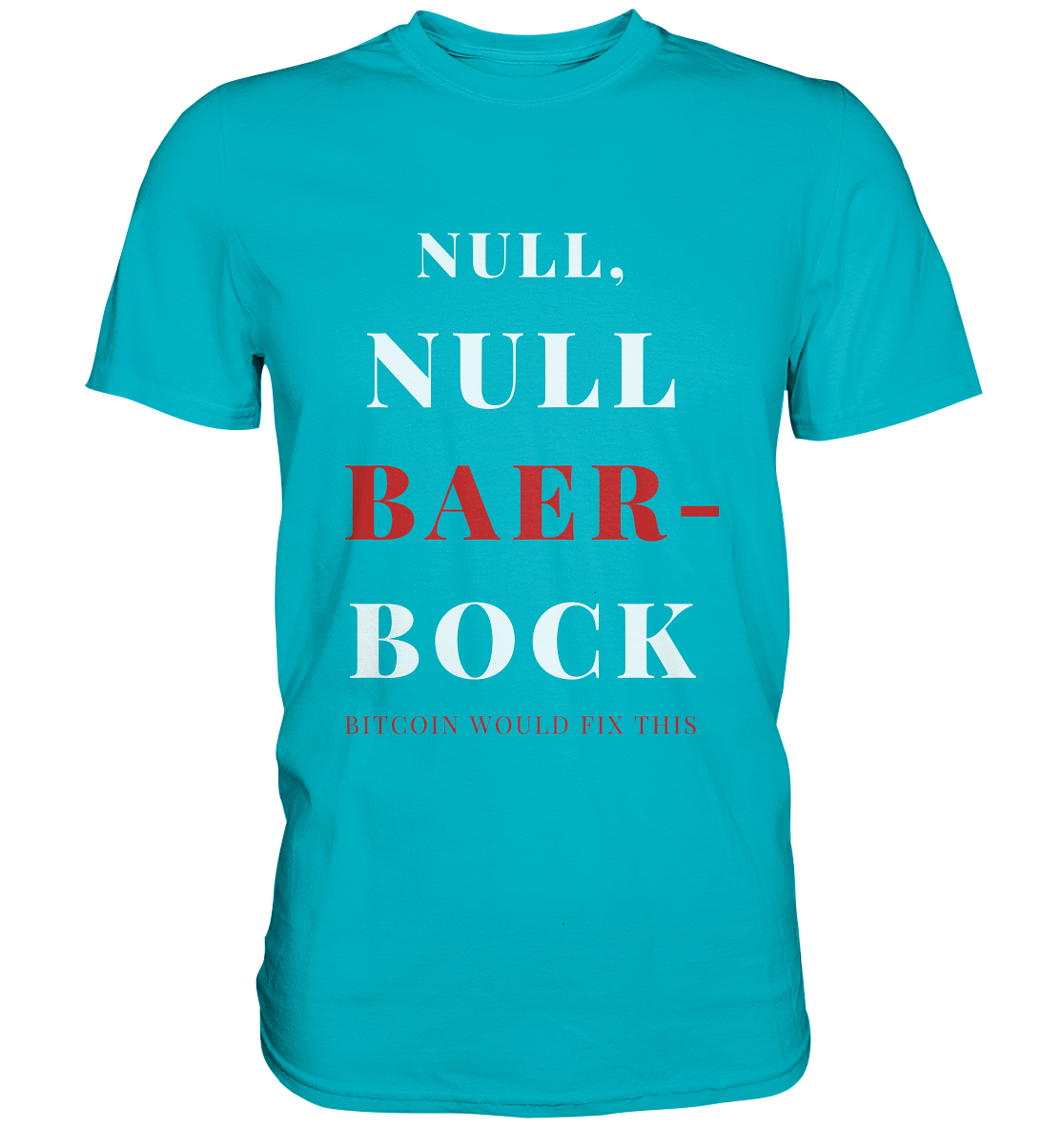 NULL, NULL BAER-BOCK ...  BITCOIN WOULD FIX...  (Ladies Collection 21% Rabatt bis zum Halving 2024)   - Premium Shirt