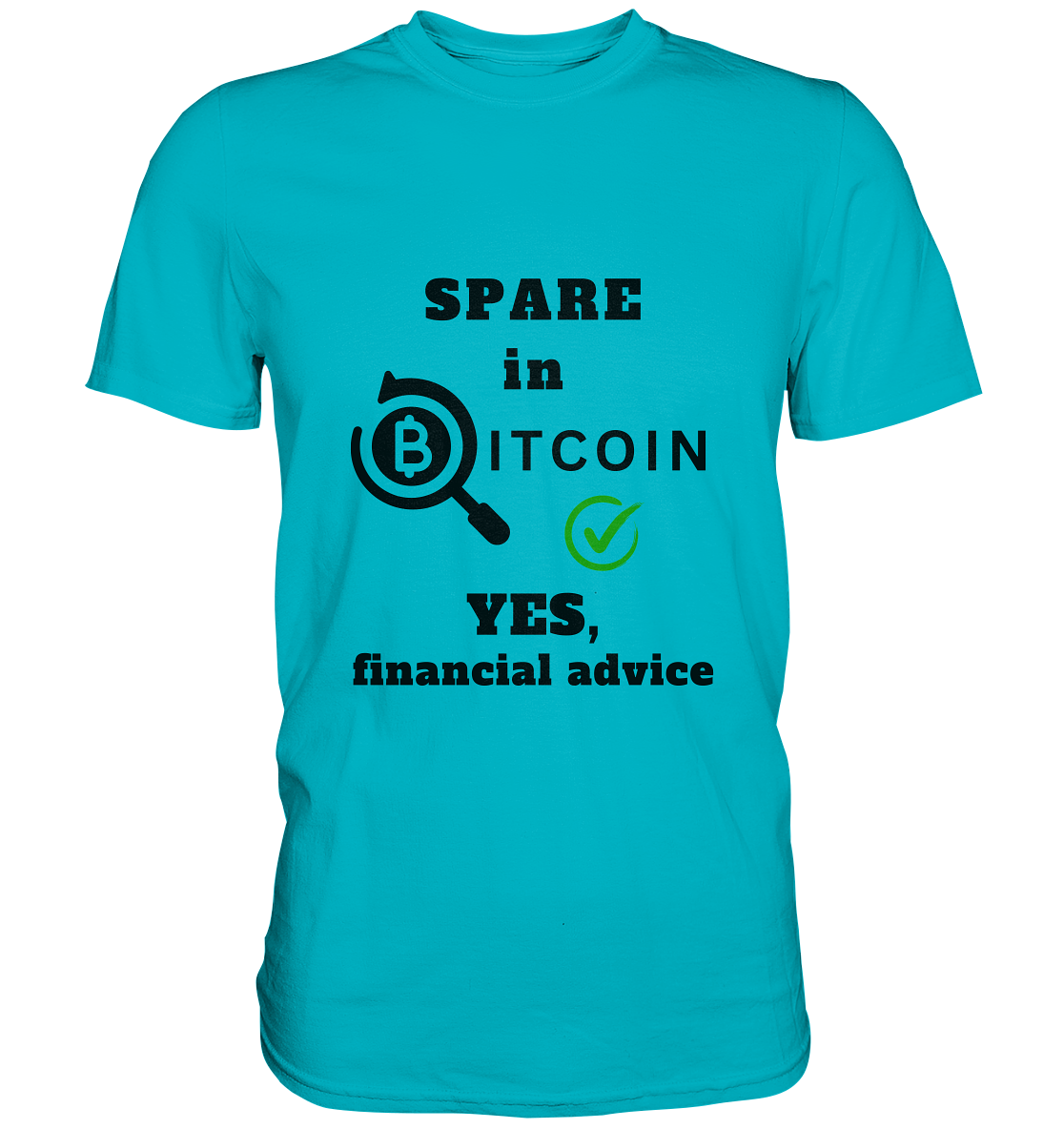 SPARE in BITCOIN - YES, financial advice (Version Lupe, grüner Haken) - LADIES COLLECTION 21% automat. Rabatt bis zum Halving 2024  - Premium Shirt