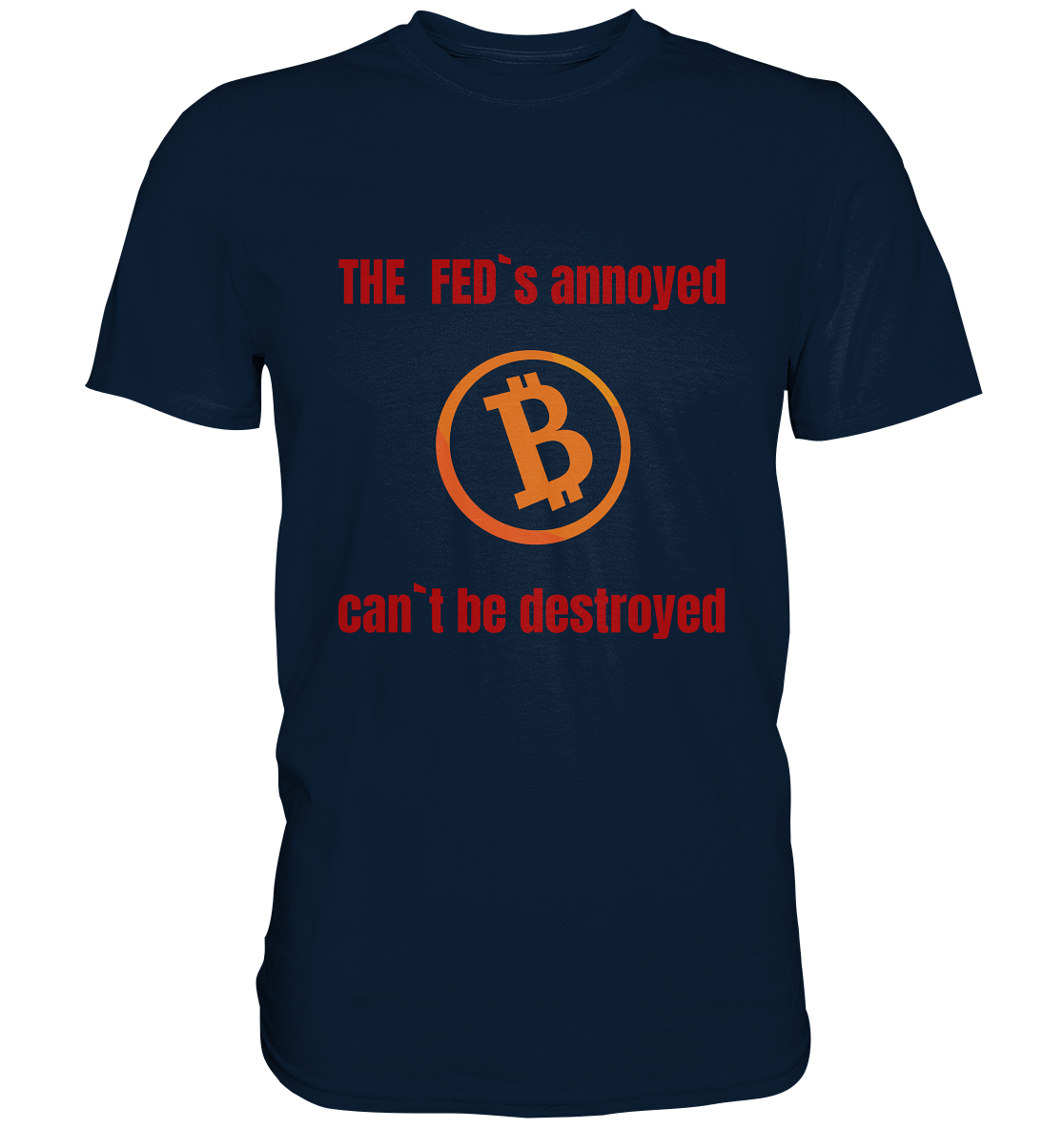 The FEDs annoyed, BTC cant be destroyed (Schrift gerade) - Premium Shirt