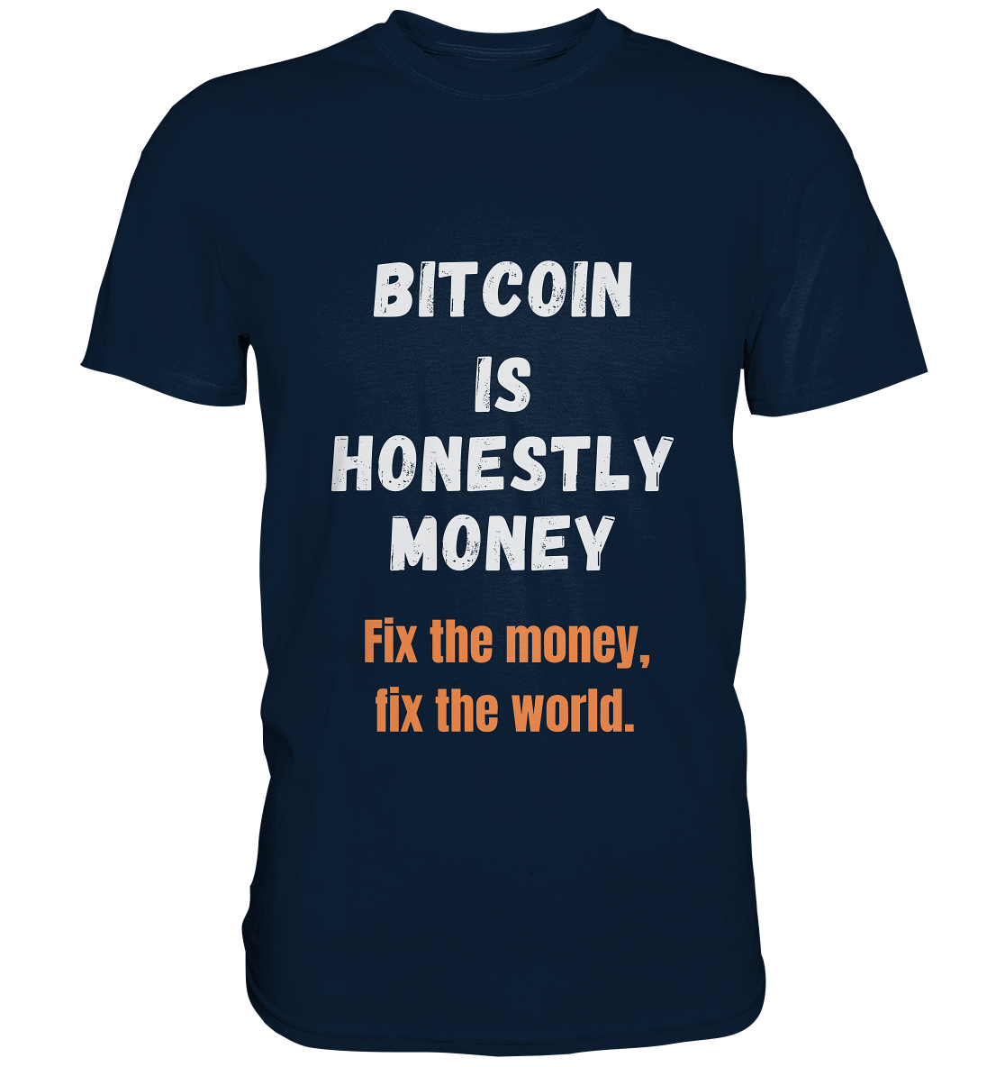 BITCOIN IS HONESTLY MONEY - Fix the money, fix the world    - Premium Shirt