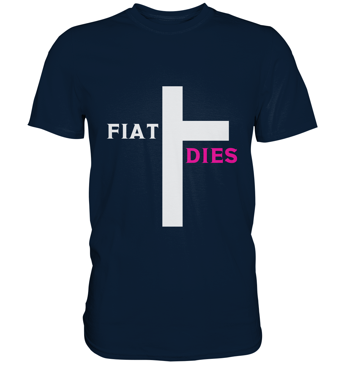 FIAT DIES  - (Variante "FIAT" Teil des Kreuzes) - Premium Shirt