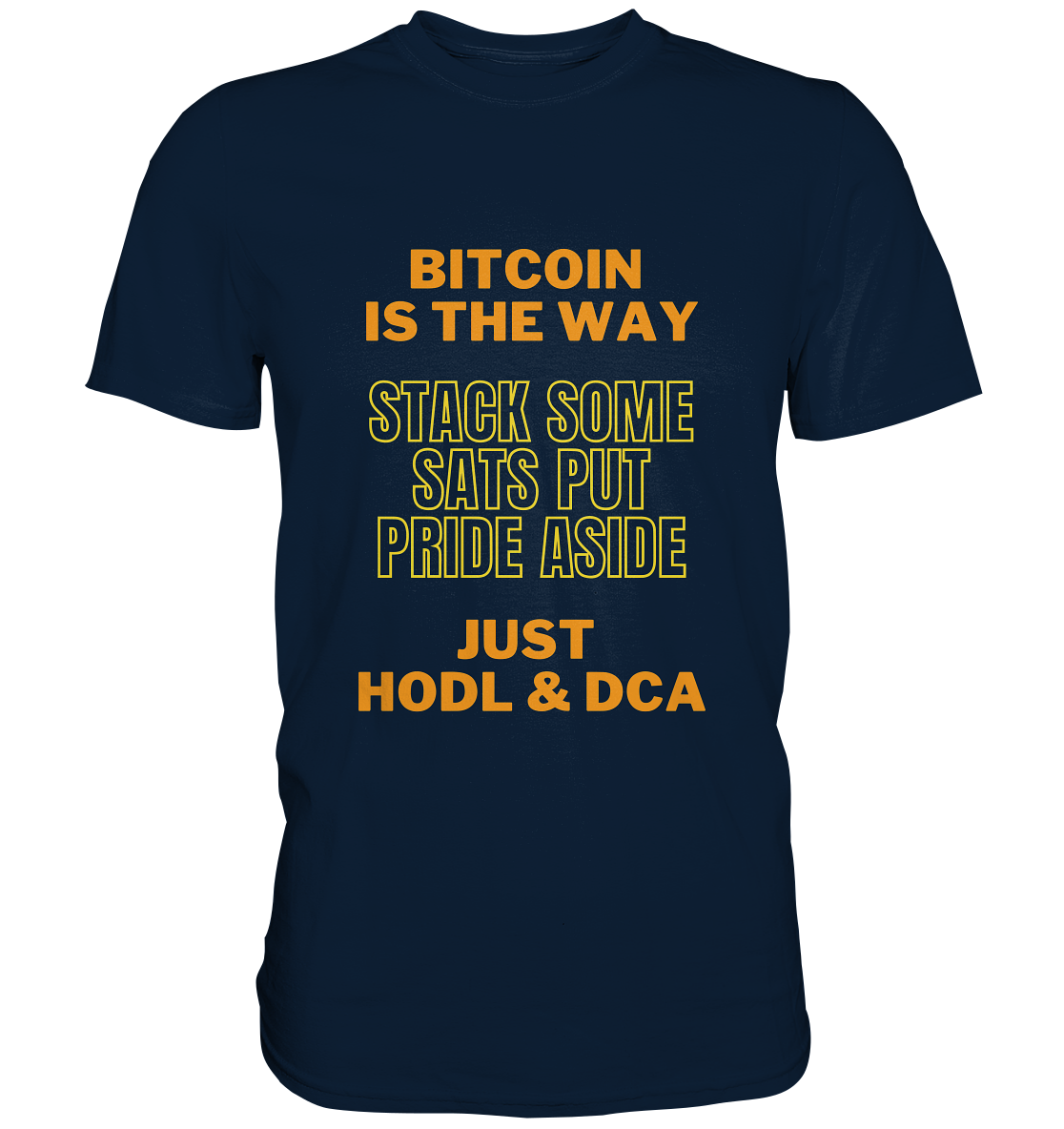 BITCOIN IS THE WAY - STACK SOME SATS PUT PRIDE ASIDE, JUST HODL & DCA (yellow-orange Version) - LADIES COLLECTION 21% automat. Rabatt bis zum Halving 2024  - Premium Shirt