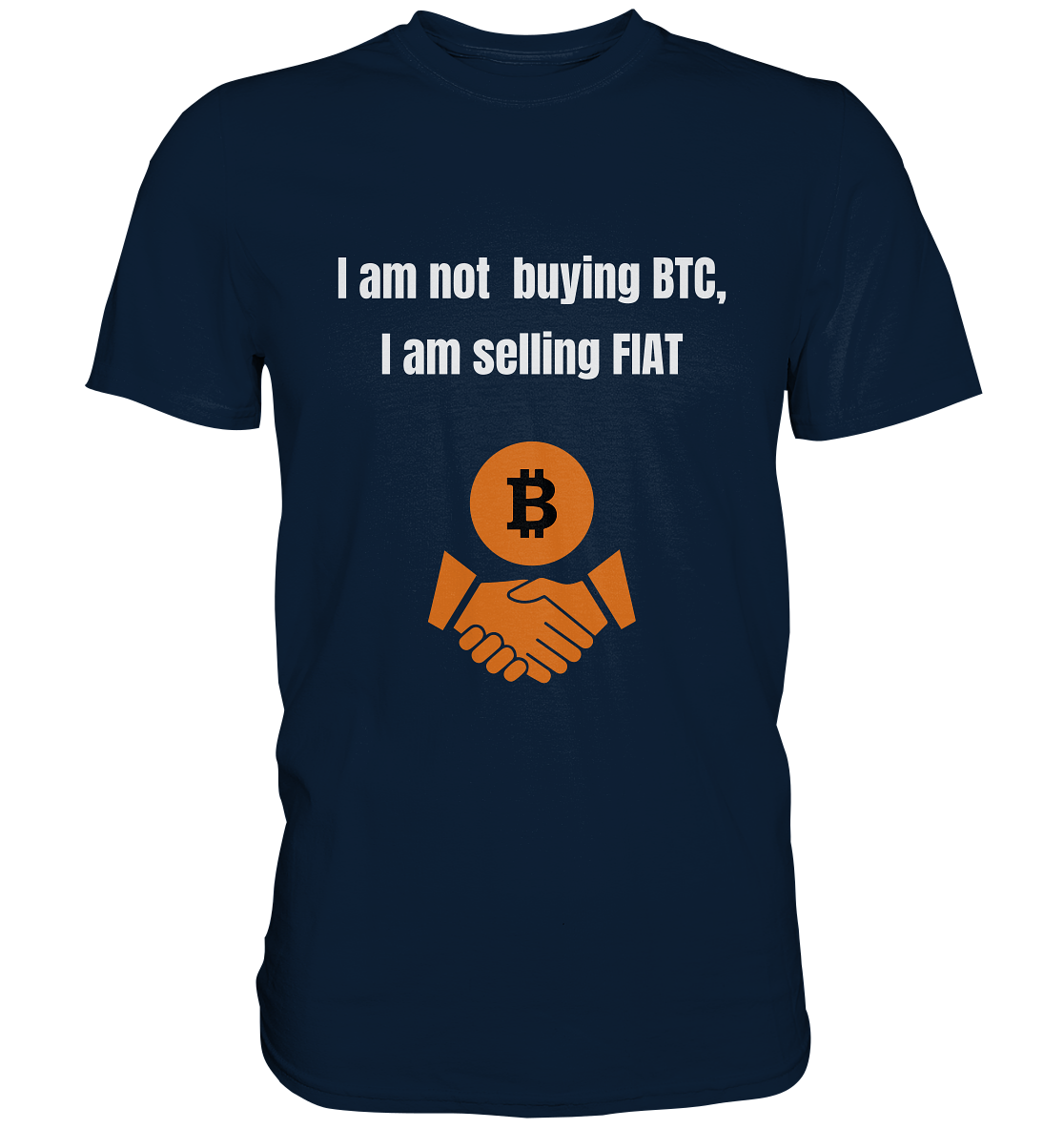 I am not buying BTC, I am selling FIAT  - Premium Shirt