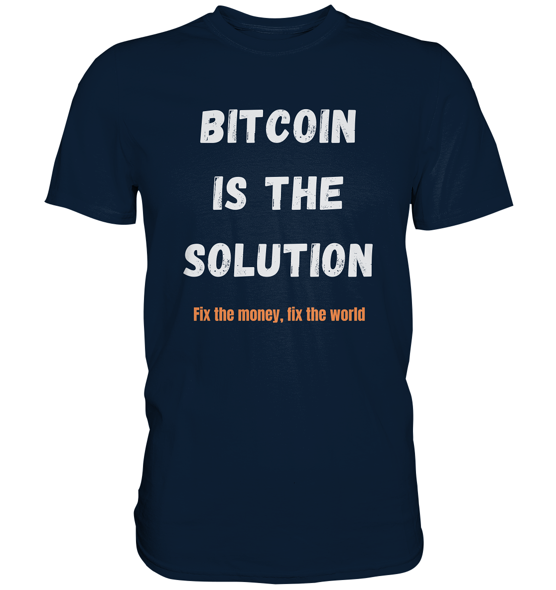 BITCOIN IS THE SOLUTION - Fix the money, fix the world    - Premium Shirt