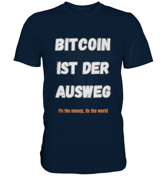 BITCOIN IST DER AUSWEG - fix the money fix the world   - Premium Shirt