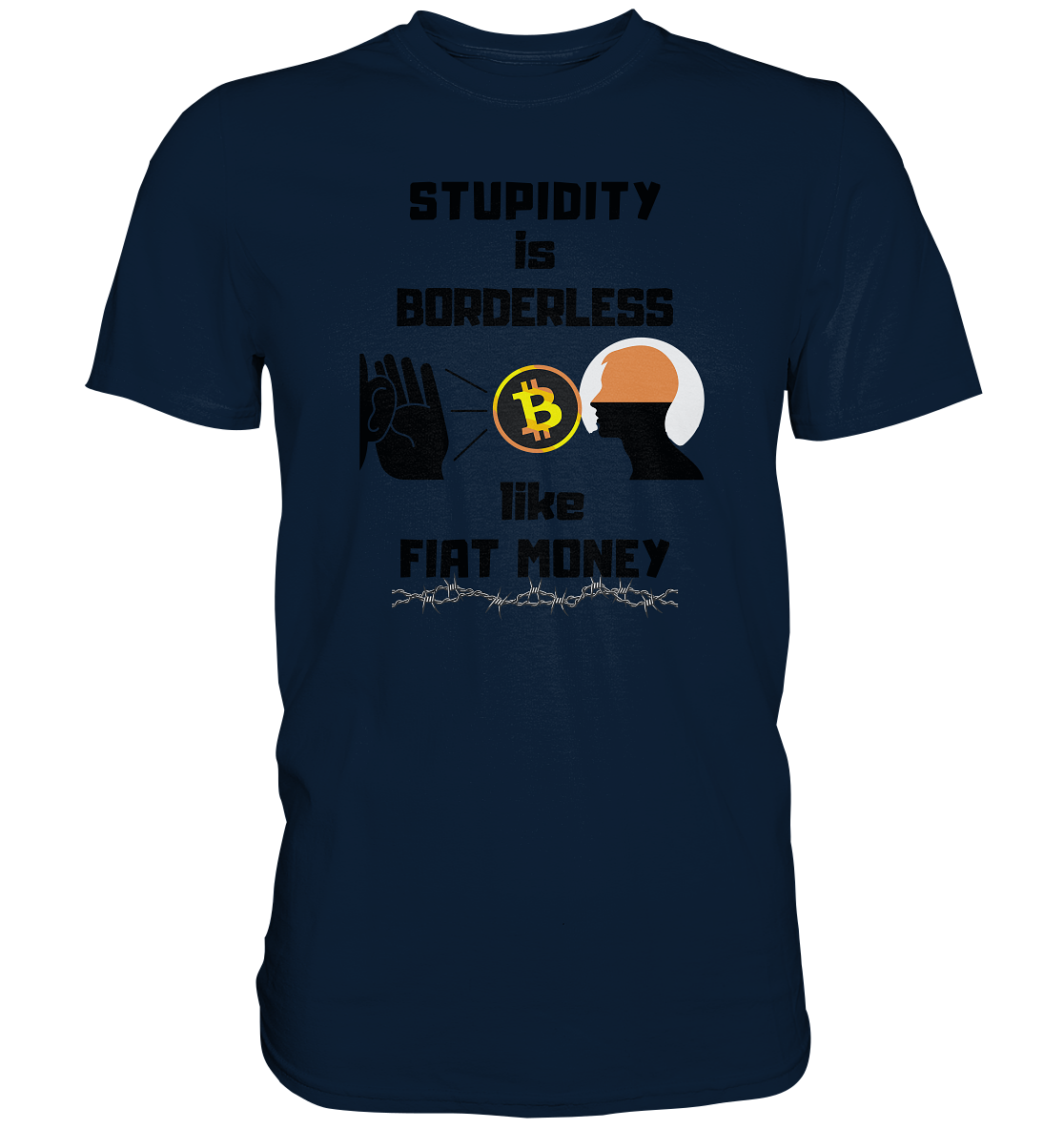 STUPIDITY is BORDERLESS  like FIAT MONEY (Flüstern - BTC - Lauschen Grafik)  - Premium Shirt