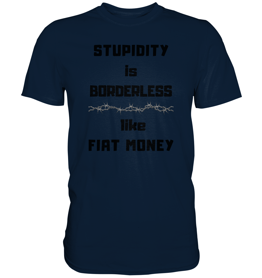 STUPIDITY is BORDERLESS  like FIAT MONEY (Stacheldraht Grafik) - Premium Shirt