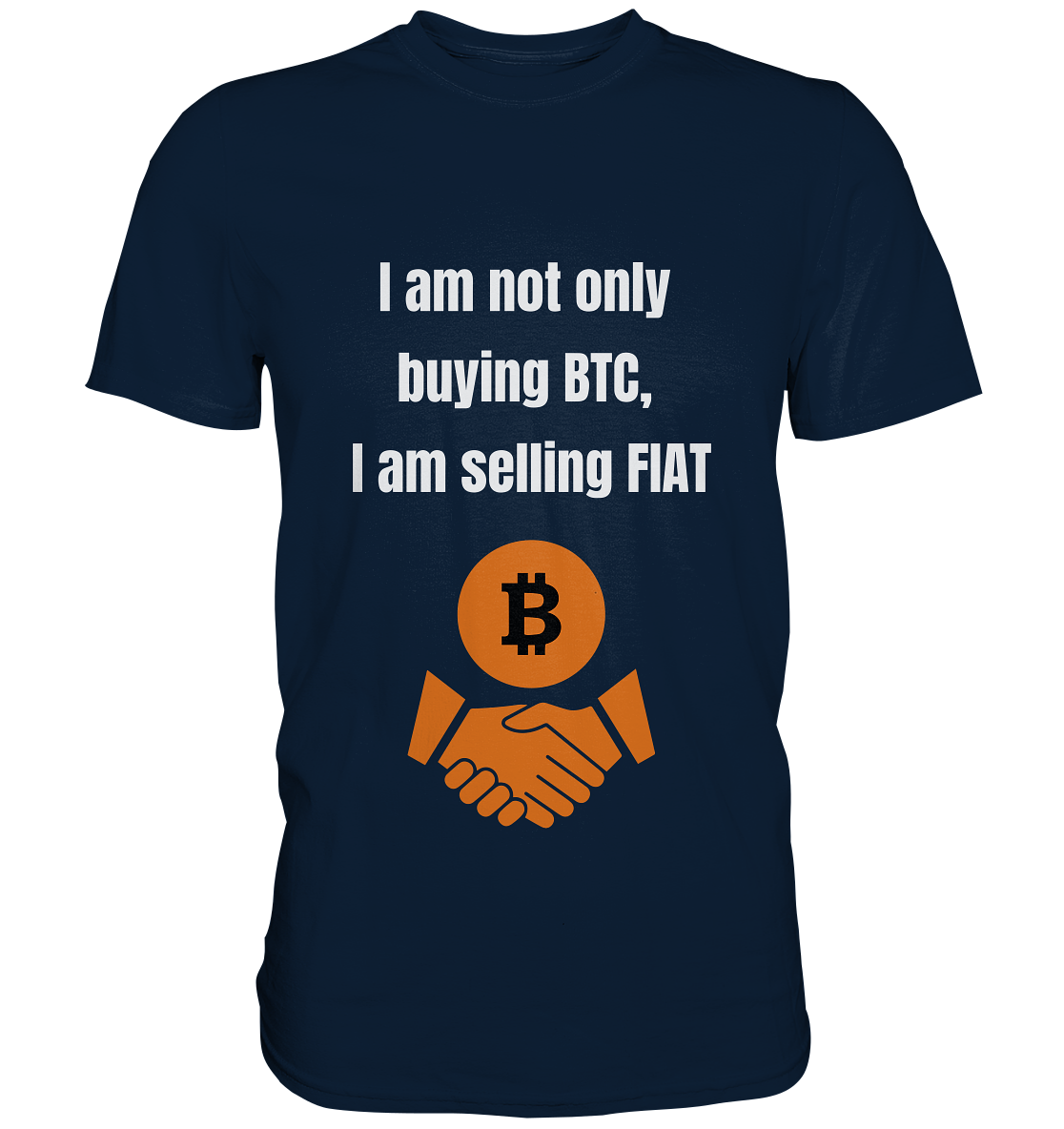 I am not only buying BTC, I am selling FIAT - Premium Shirt