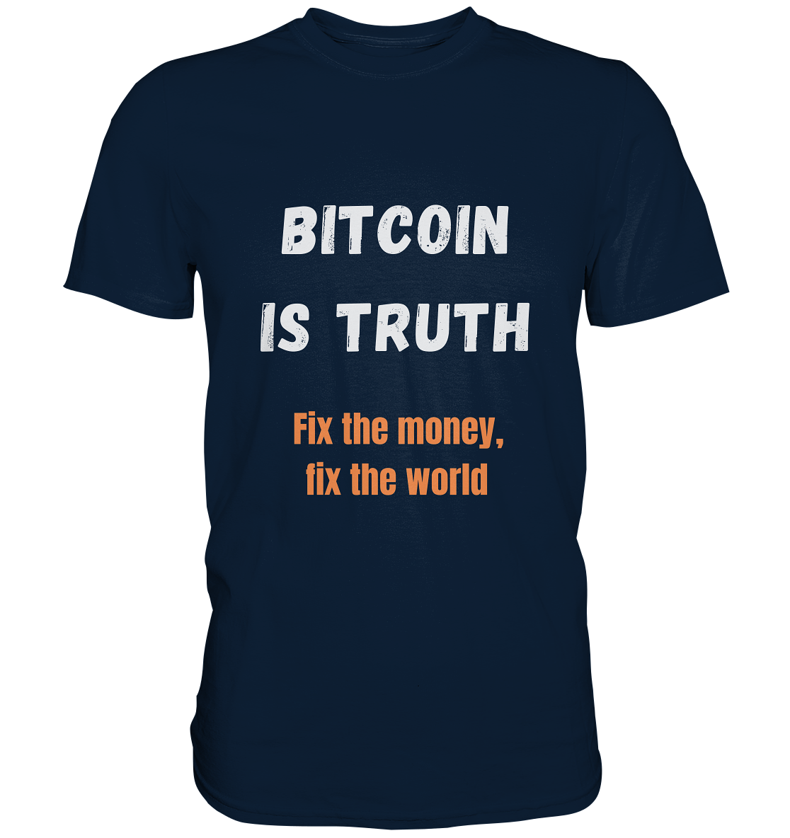 BITCOIN IS TRUTH - Fix the money, fix the world   - Premium Shirt