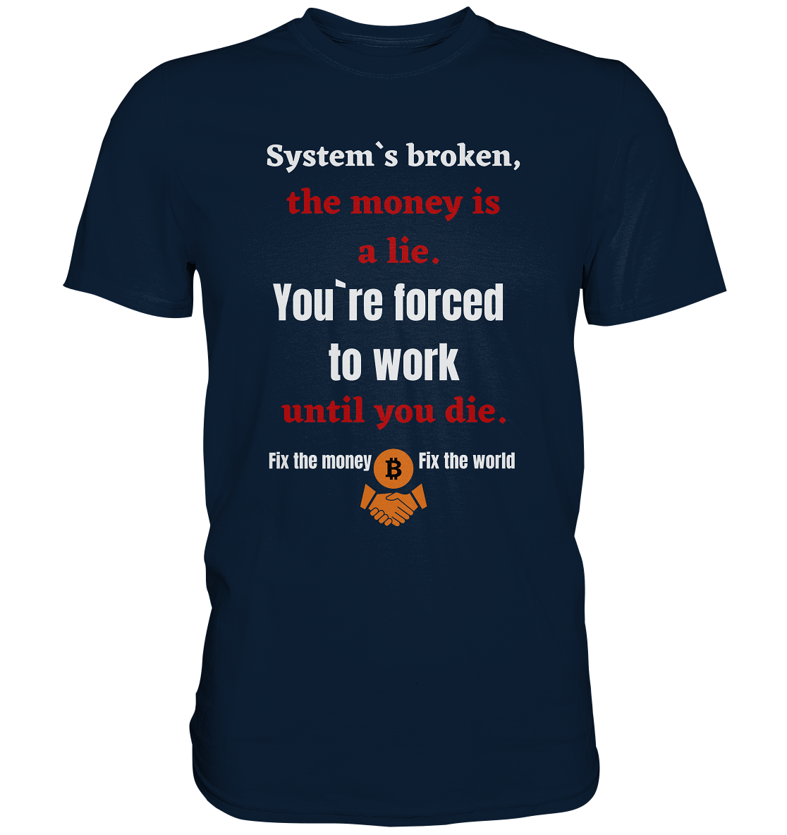 System`s broken, the money is a lie. You`re forced to work until you die. (Ladies C. 21% Rabatt bis zum Halving 2024) - Premium Shirt