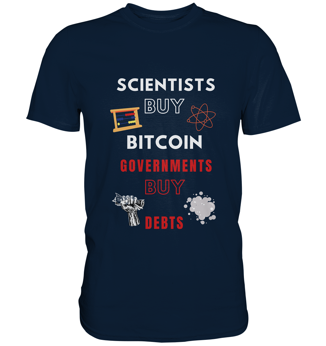 SCIENTISTS BUY BITCOIN, GOVERNMENTS BUY DEBTS - Premium Shirt