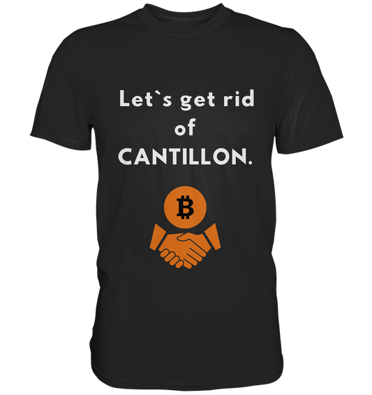 Let`s get rid of CANTILLON. - Premium Shirt