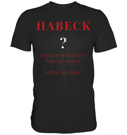 HABECK ? BITCOIN WOULD FIX "Habeck people" - STUDY BITCOIN  - Premium Shirt