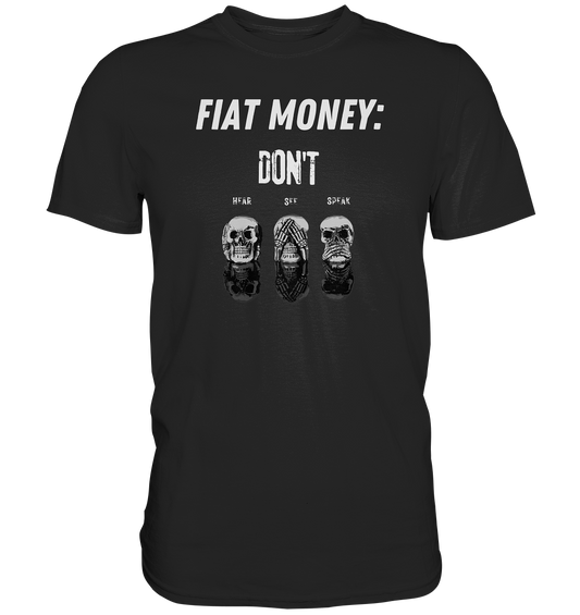 FIAT MONEY: - skulls - DON´T HEAR, SEE, SPEAK - Premium Shirt