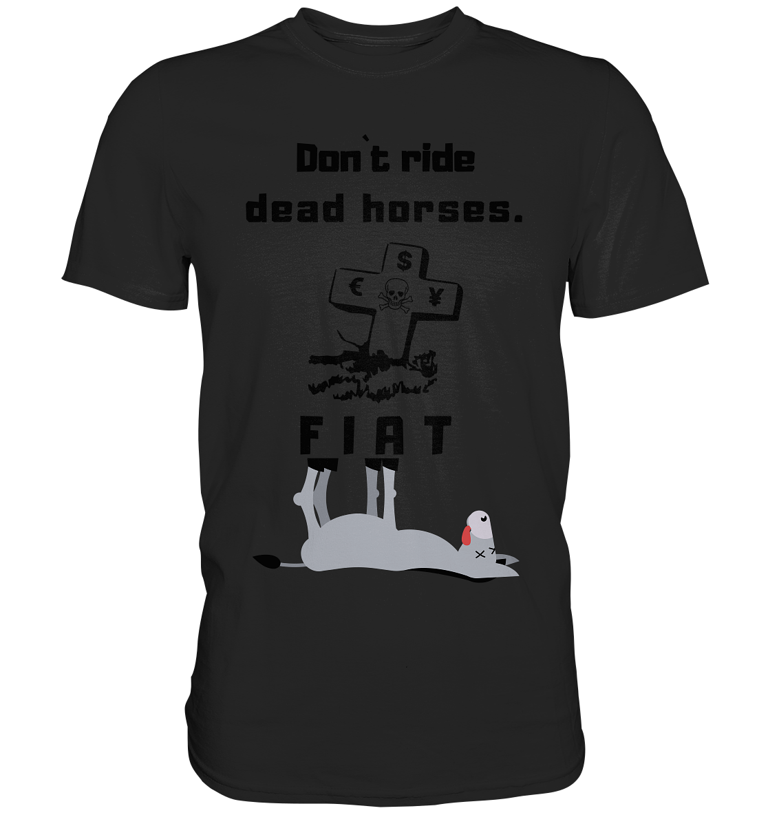 DON`T RIDE DEAD HORSES. (Grabstein, Esel, FIAT) - Premium Shirt