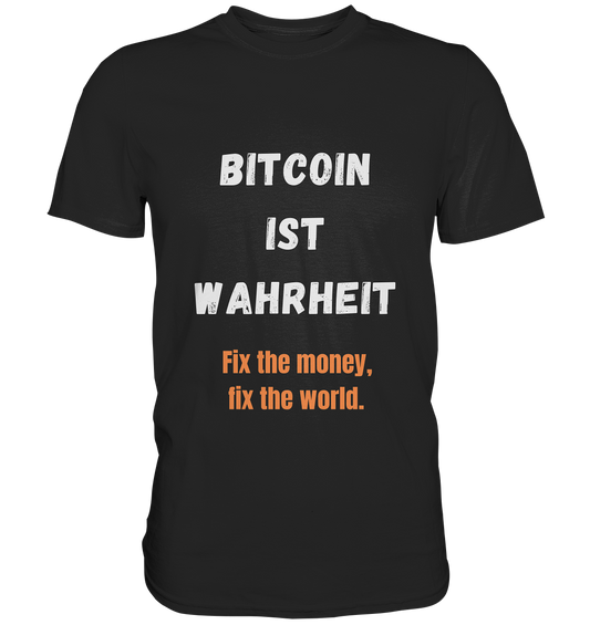 BITCOIN IST WAHRHEIT - Fix the money, fix the world  - Premium Shirt