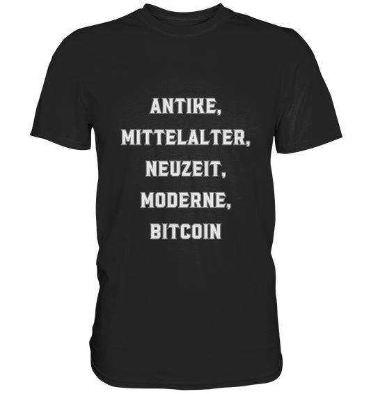 ANTIKE, MITTELALTER, NEUZEIT, MODERNE, BITCOIN - Premium Shirt