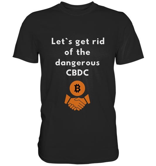 Let`s get rid of the dangerous CBDC - Premium Shirt