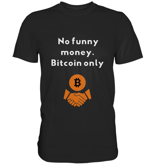 No funny money. Bitcoin only - Premium Shirt