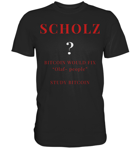 SCHOLZ ? BITCOIN WOULD FIX "Olaf people" - STUDY BITCOIN - Premium Shirt
