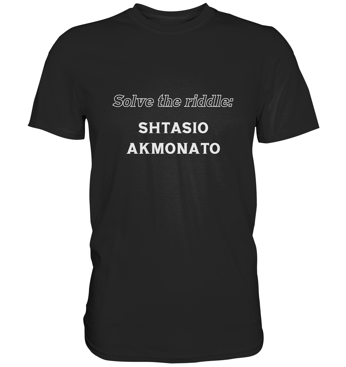 SOLVE THE RIDDLE - SHTASIO AKMONATO - Premium Shirt