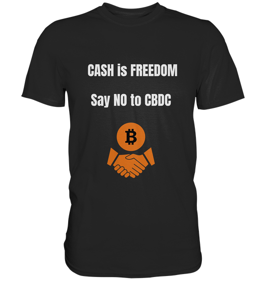 CASH is FREEDOM - say NO to CBDC - Premium Shirt