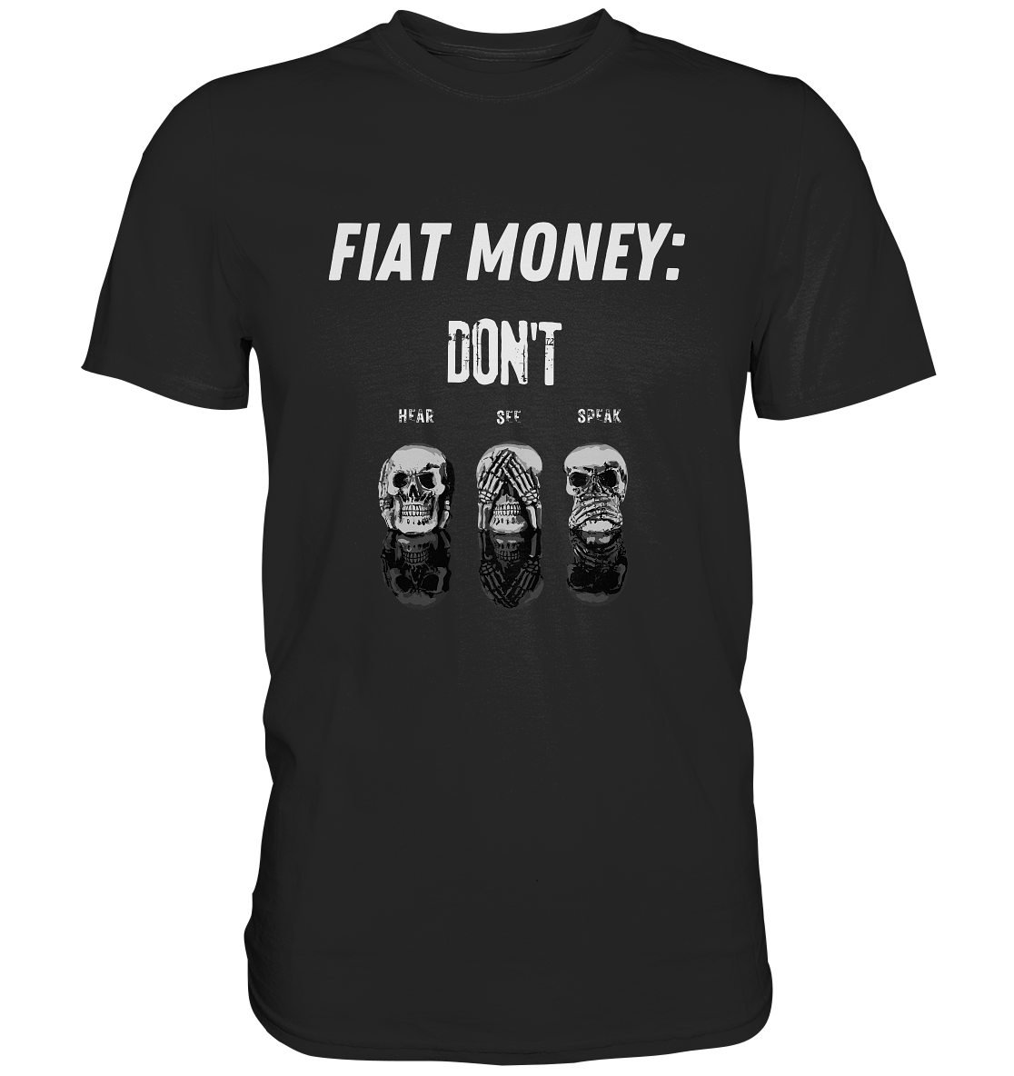 FIAT MONEY: - SKULLS - DON´T HEAR, SEE, SPEAK  (Ladies Collection 21% Rabatt bis zum Halving 2024)   - Premium Shirt