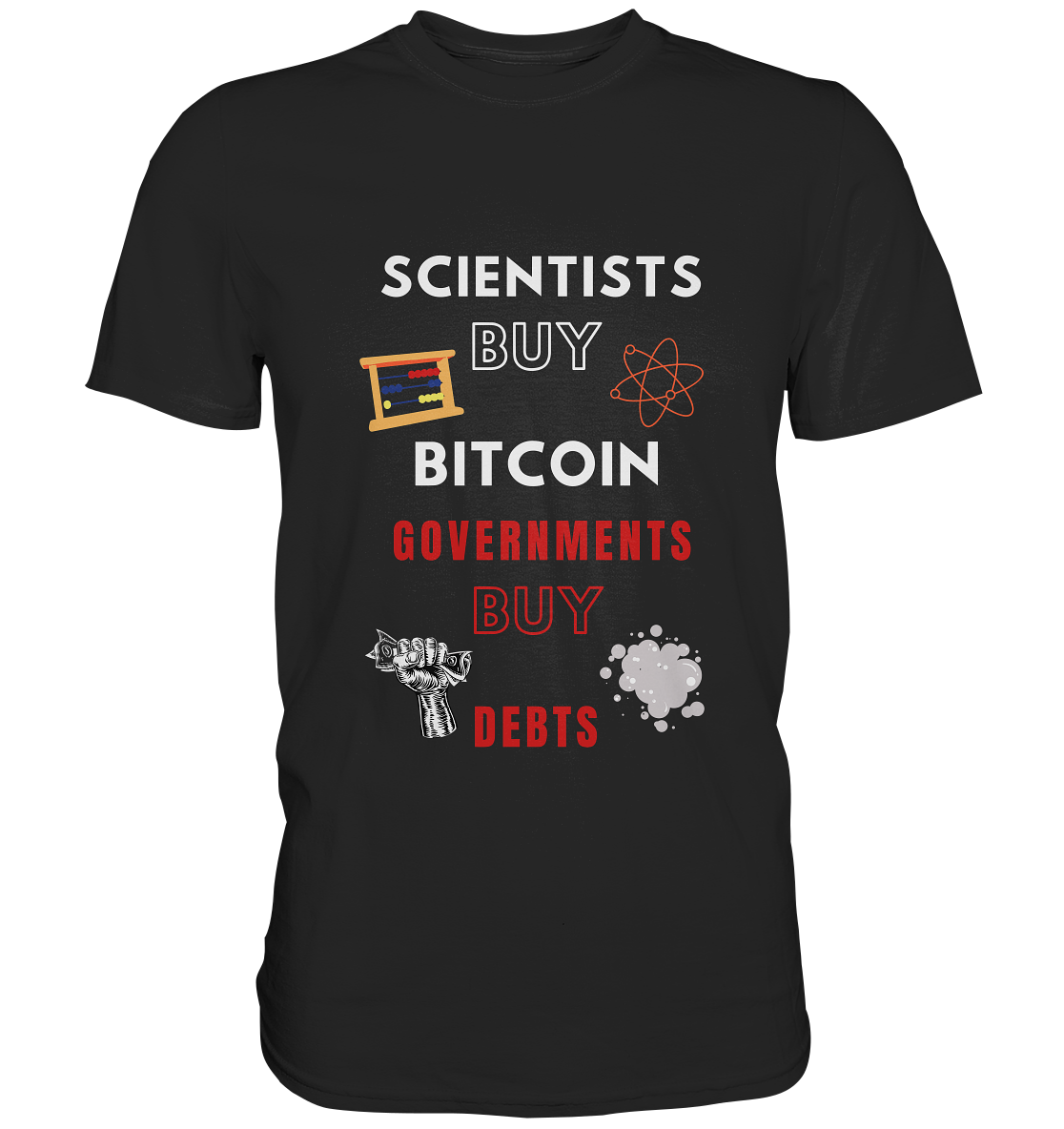 SCIENTISTS BUY BITCOIN, GOVERNMENTS BUY DEBTS - Premium Shirt