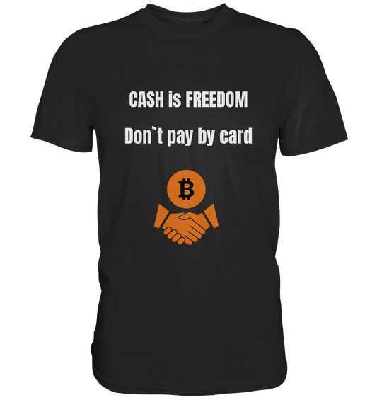 CASH is FREEDOM - Don`t pay by card - Premium Shirt