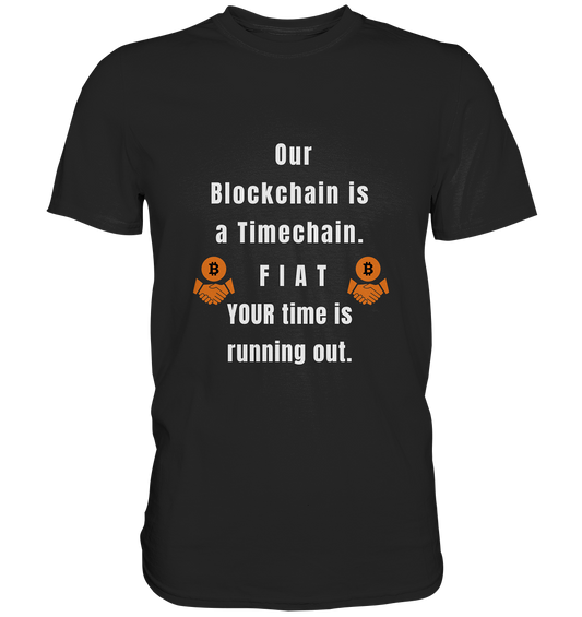 OUR BLOCKCHAIN IS A TIMECHAIN. FIAT YOUR TIME... - Premium Shirt