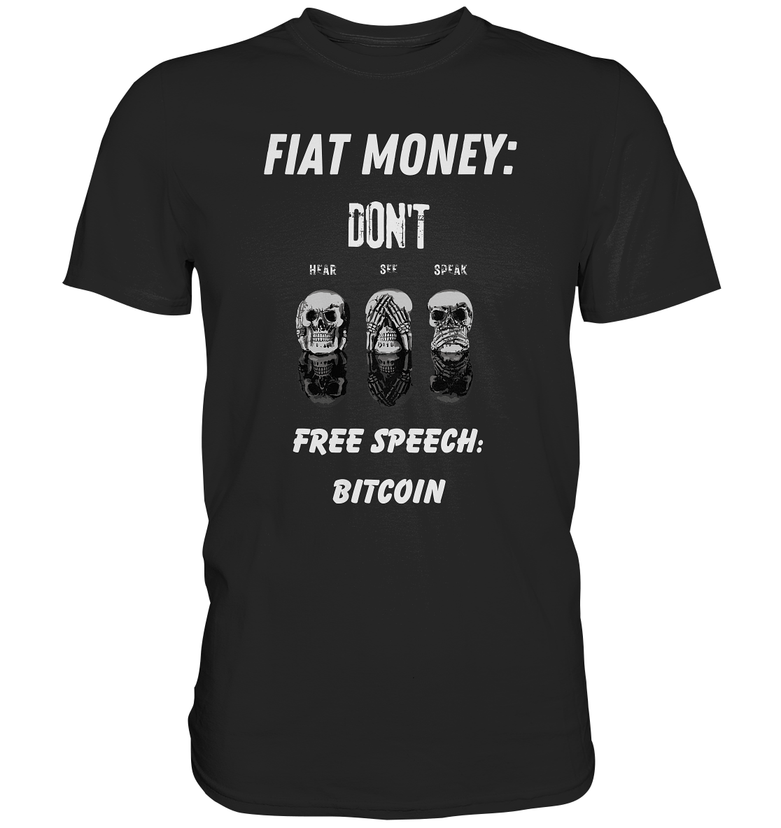 FIAT MONEY: DON´T HEAR, SEE, SPEAK - FREE SPEECH: BITCOIN - Premium Shirt