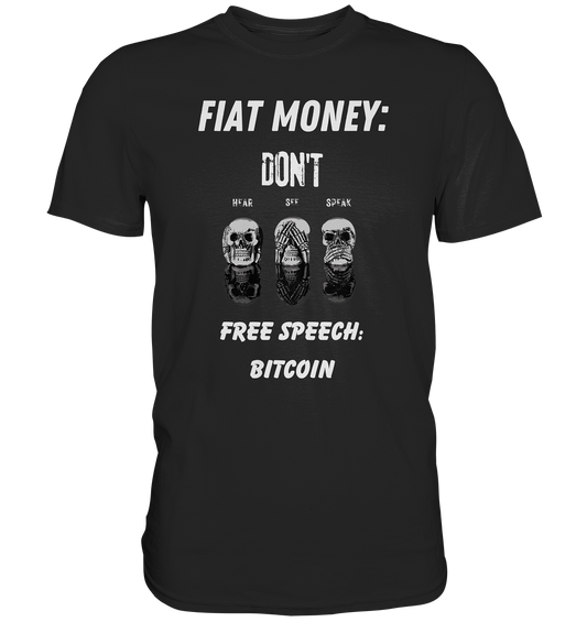 FIAT MONEY: DON´T HEAR, SEE, SPEAK - FREE SPEECH: BITCOIN - Premium Shirt