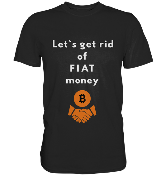 Let`s get rid of FIAT money - Premium Shirt