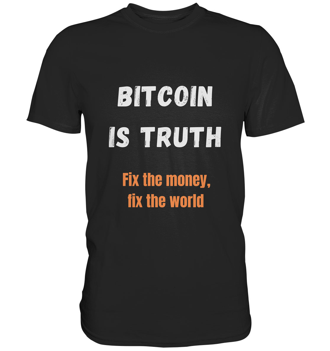 BITCOIN IS TRUTH - Fix the money, fix the world   - Premium Shirt