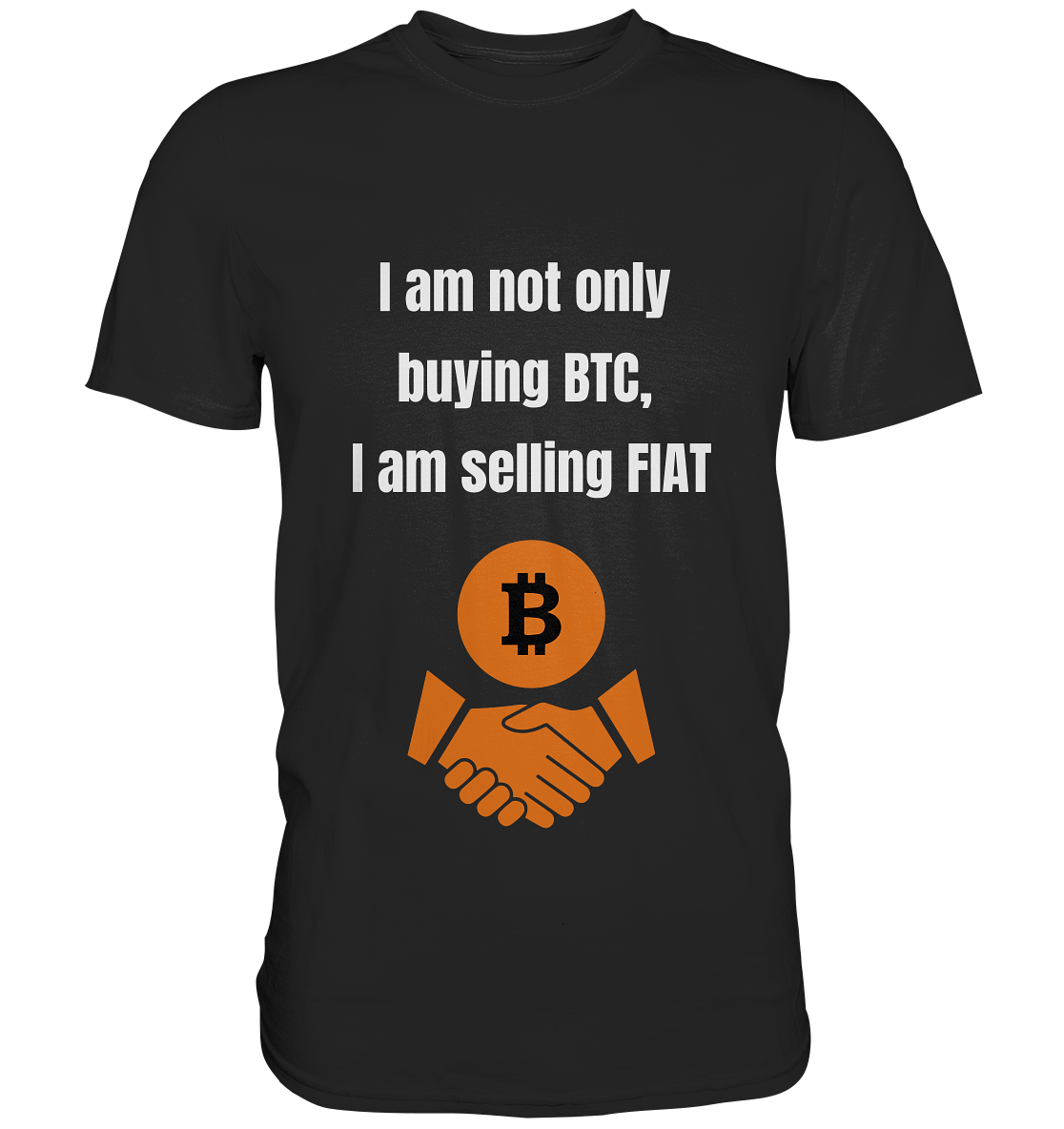 I am not only buying BTC, I am selling FIAT - Premium Shirt