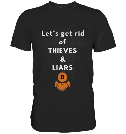 Let`s get rid of THIEVES & LIARS - Premium Shirt