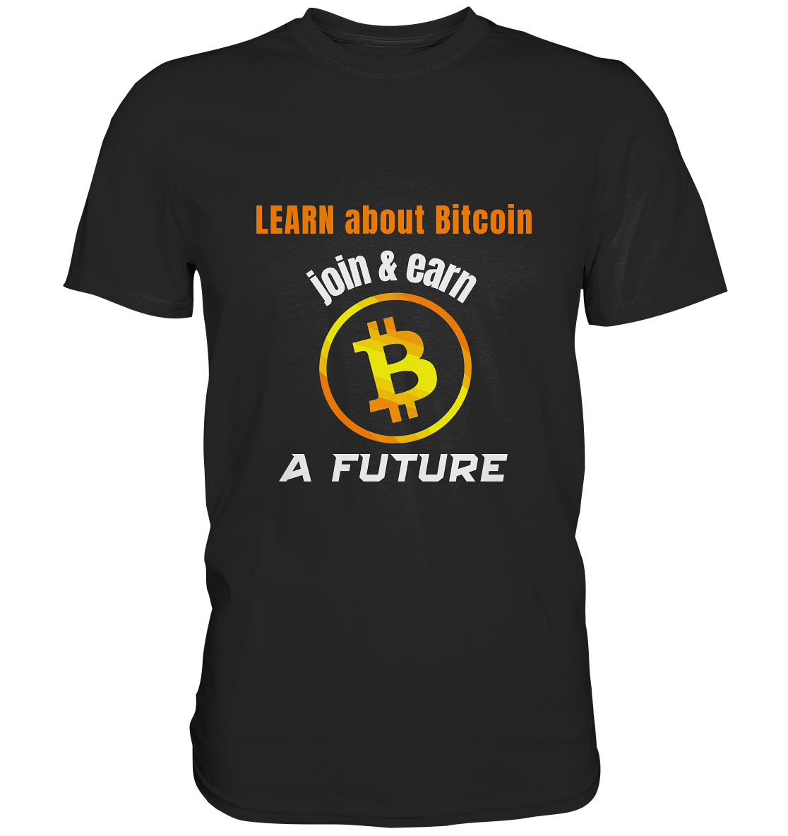 LEARN ABOUT BITCOIN - join & earn - A FUTURE - Premium Shirt