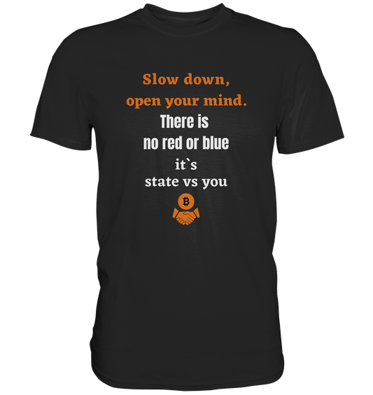 Slow down, open your mind. There is no red or blue, it`s always...  (Ladies 21% Rabatt bis zum Halving 2024) - Premium Shirt