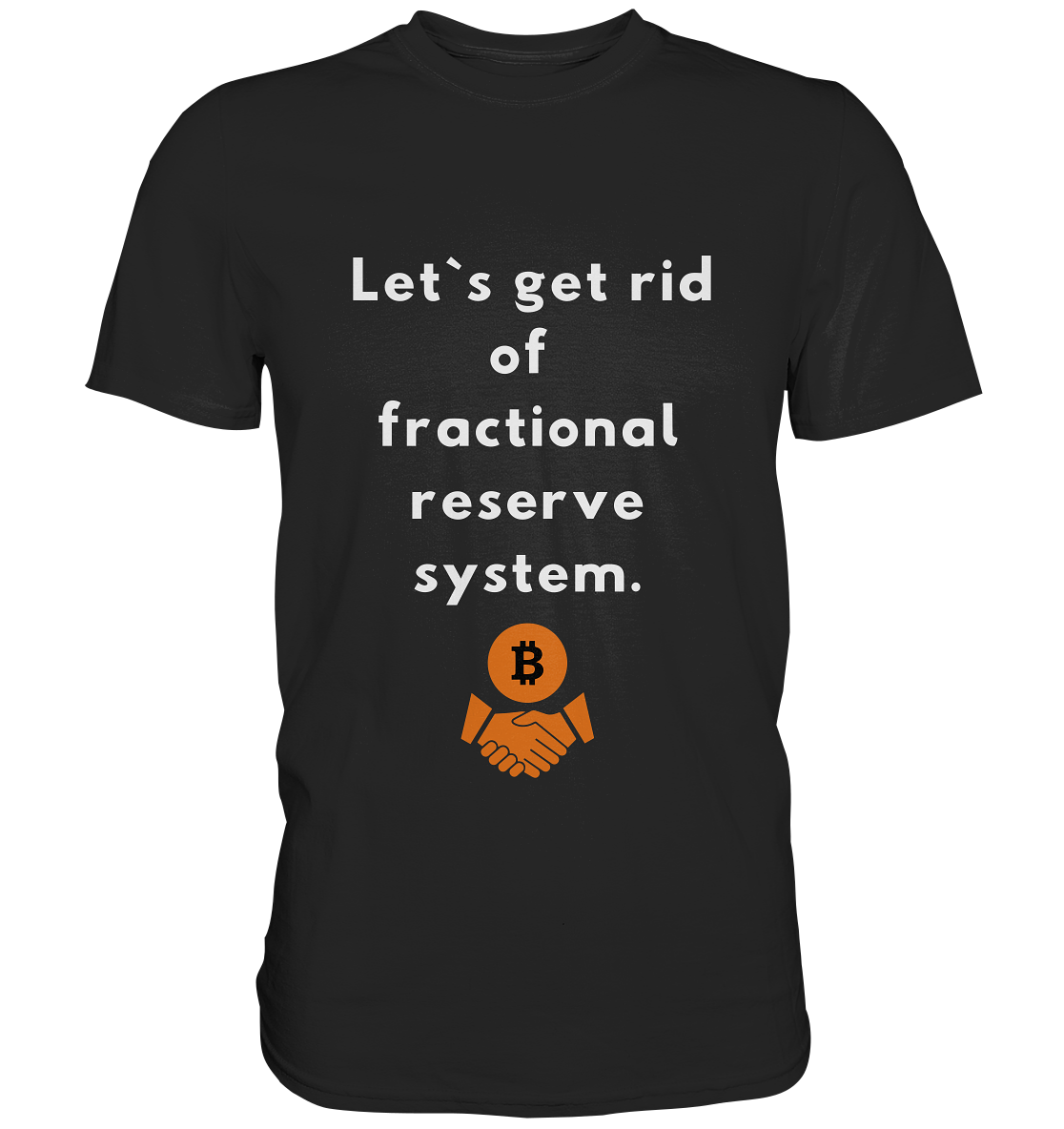 Let`s get rid of fractional reserve system  - Premium Shirt