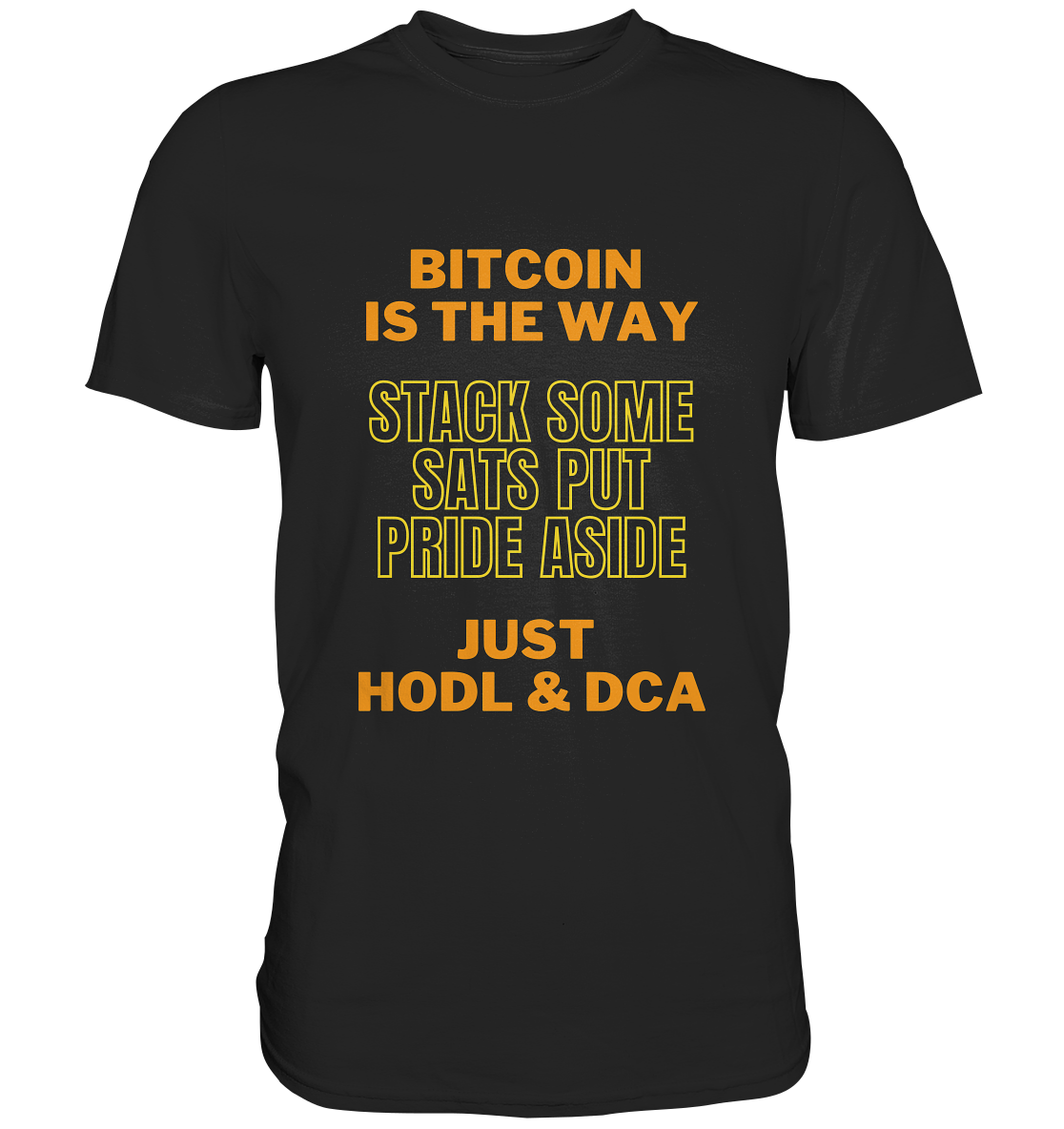 BITCOIN IS THE WAY - STACK SOME SATS PUT PRIDE ASIDE, JUST HODL & DCA (yellow-orange Version) - LADIES COLLECTION 21% automat. Rabatt bis zum Halving 2024  - Premium Shirt