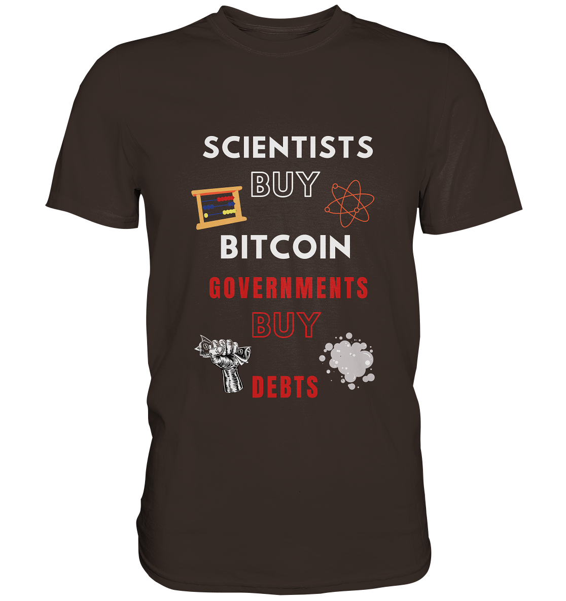 SCIENTISTS BUY BITCOIN, GOVERNMENTS BUY DEBTS - Premium Shirt