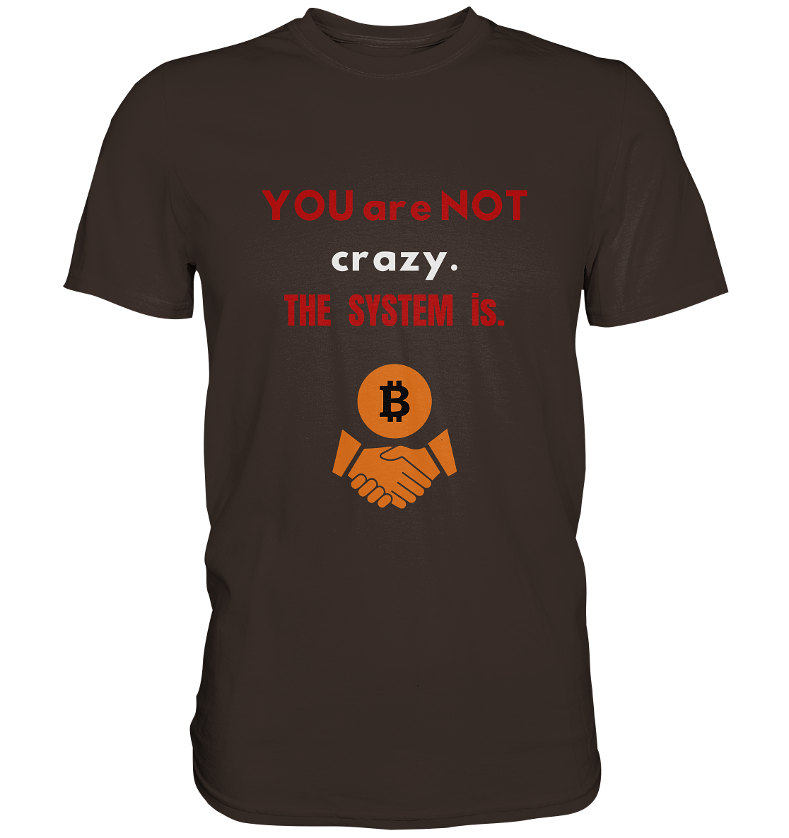 YOU are NOT crazy. THE SYSTEM is. (Variante BTC black) - Premium Shirt