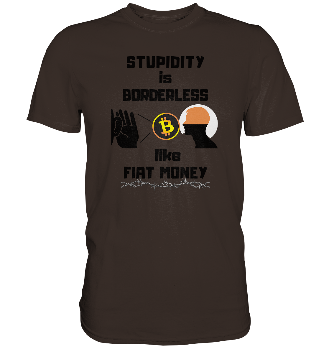 STUPIDITY is BORDERLESS  like FIAT MONEY (Flüstern - BTC - Lauschen Grafik)  - Premium Shirt
